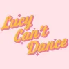Lucy Can't Dance